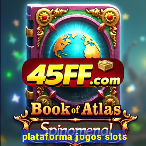 plataforma jogos slots